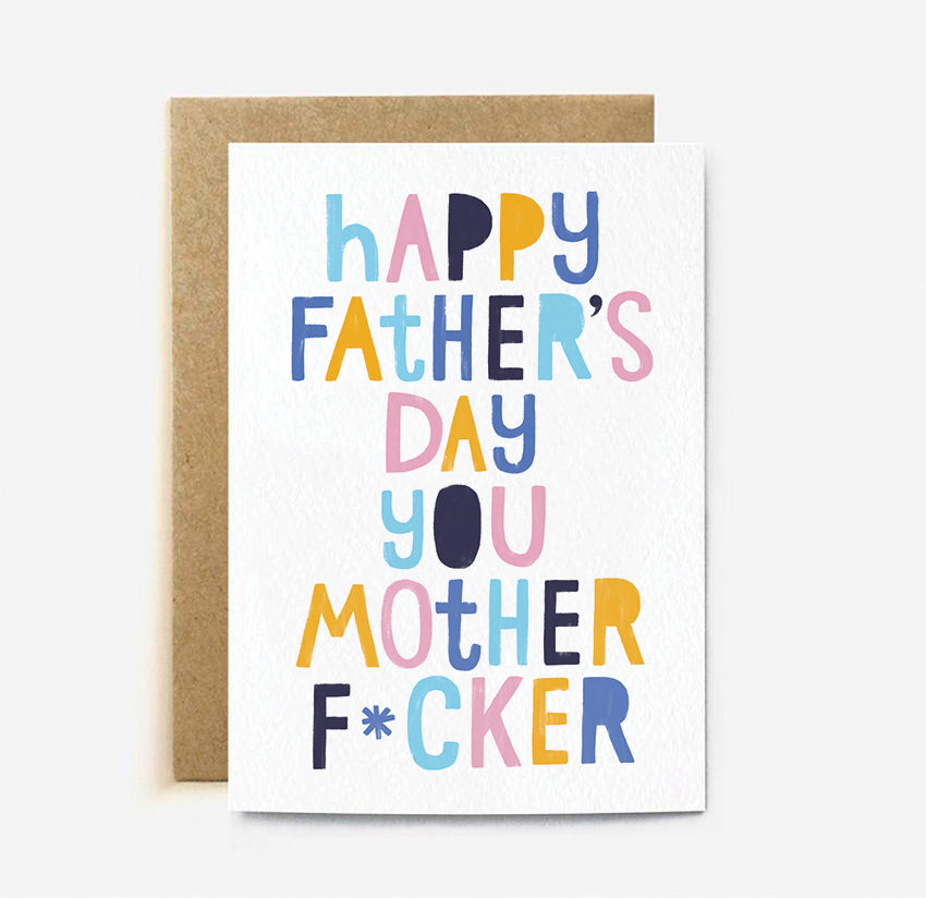 HAPPY FATHER'S DAY YOU MOTHER F*CKER